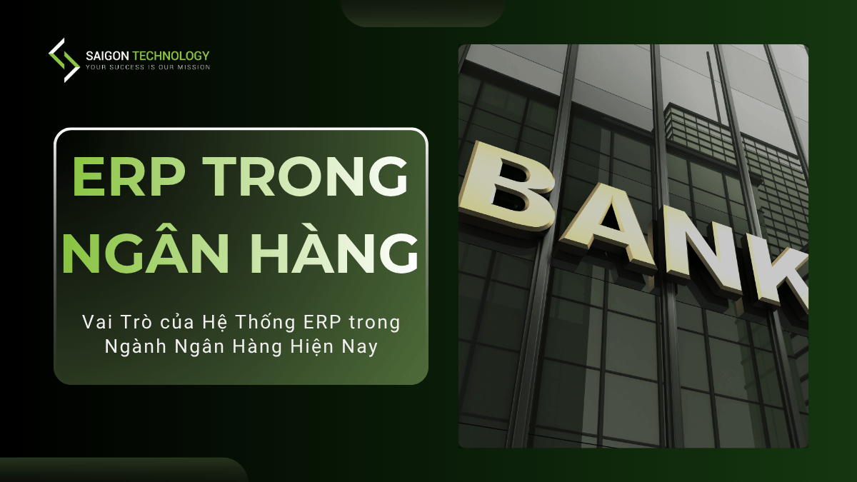 Vai Trò của Hệ Thống ERP trong Ngành Ngân Hàng Hiện Nay