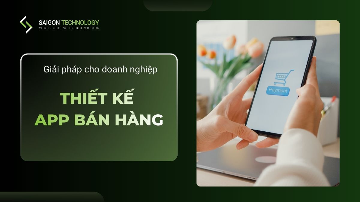 Thiết Kế App Bán Hàng: Giải Pháp Tối Ưu Hoạt Động Kinh Doanh